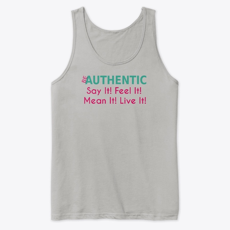 Be Authentic Say It! Feel It! 