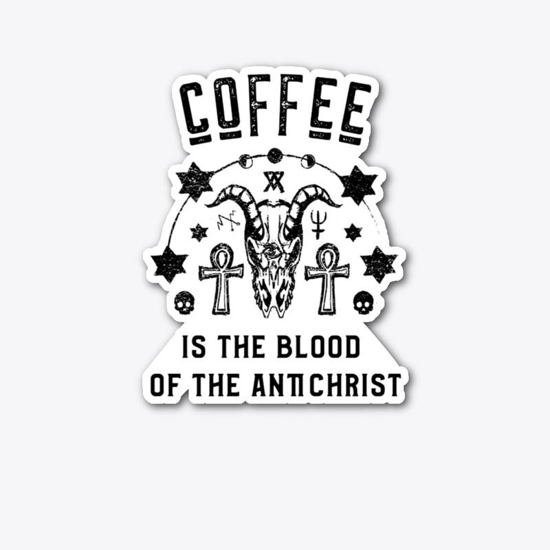 Coffee is the Blood of the Antichrist