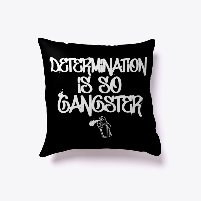 Determination Is So Gangster