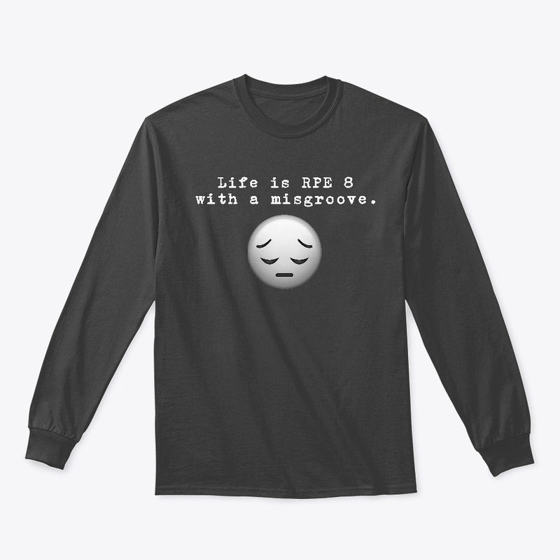 Life is RPE 8 with a misgroove.