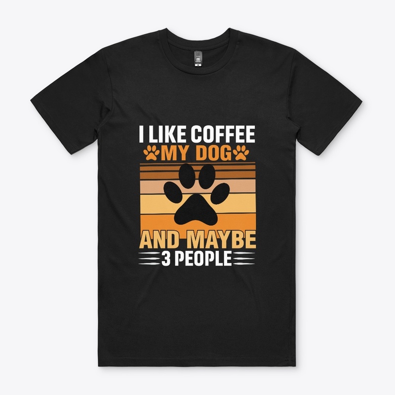 I like coffee my dog and maybe 3 people