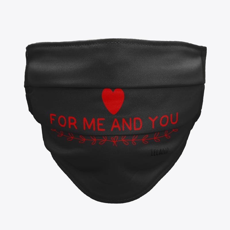 FOR ME AND YOU Face Mask