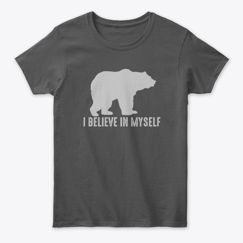 I believe in myself Bear Lovers gift