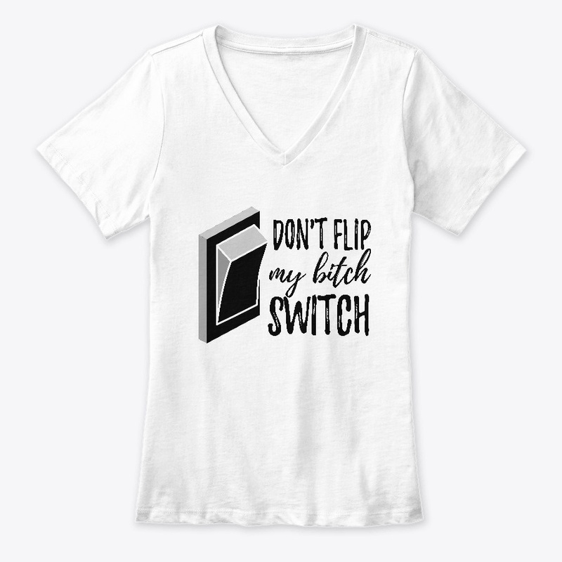 Don't Flip My Bitch Switch! (satire)