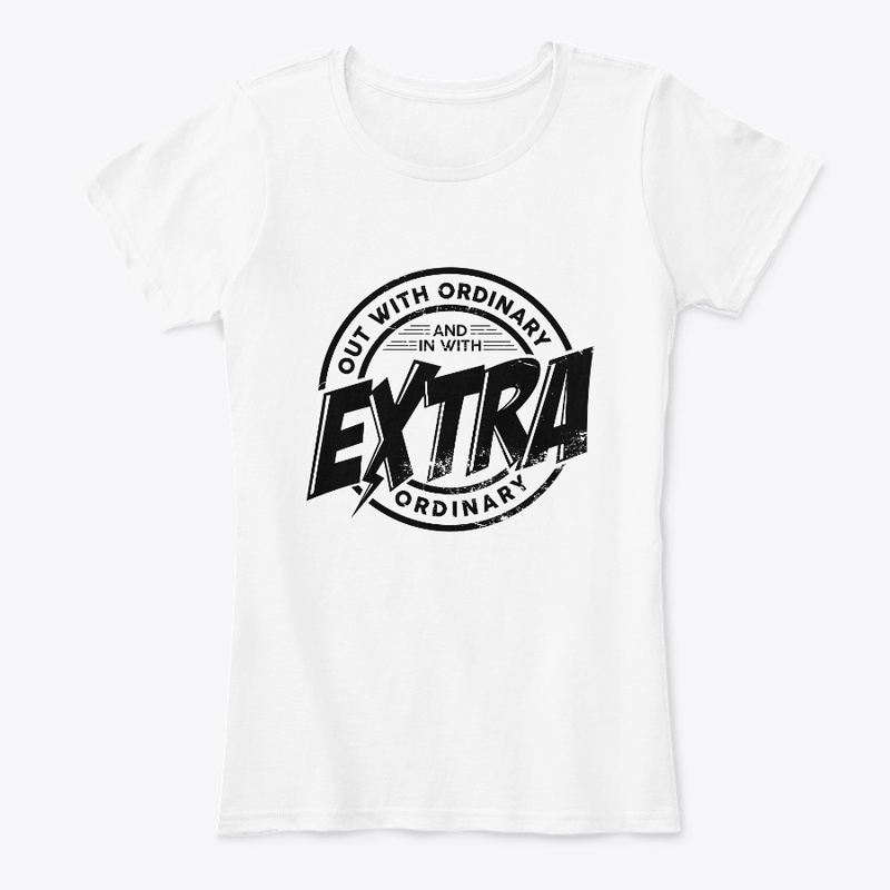 Out with ordinary in with extra ordinary