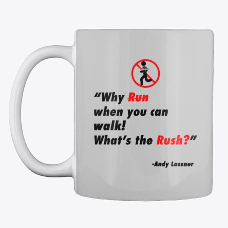 Why run. What's the rush?