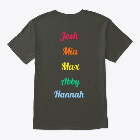 Josh, Mia, Max, Abby, Hannah T Shirt Smoke Gray T-Shirt Back