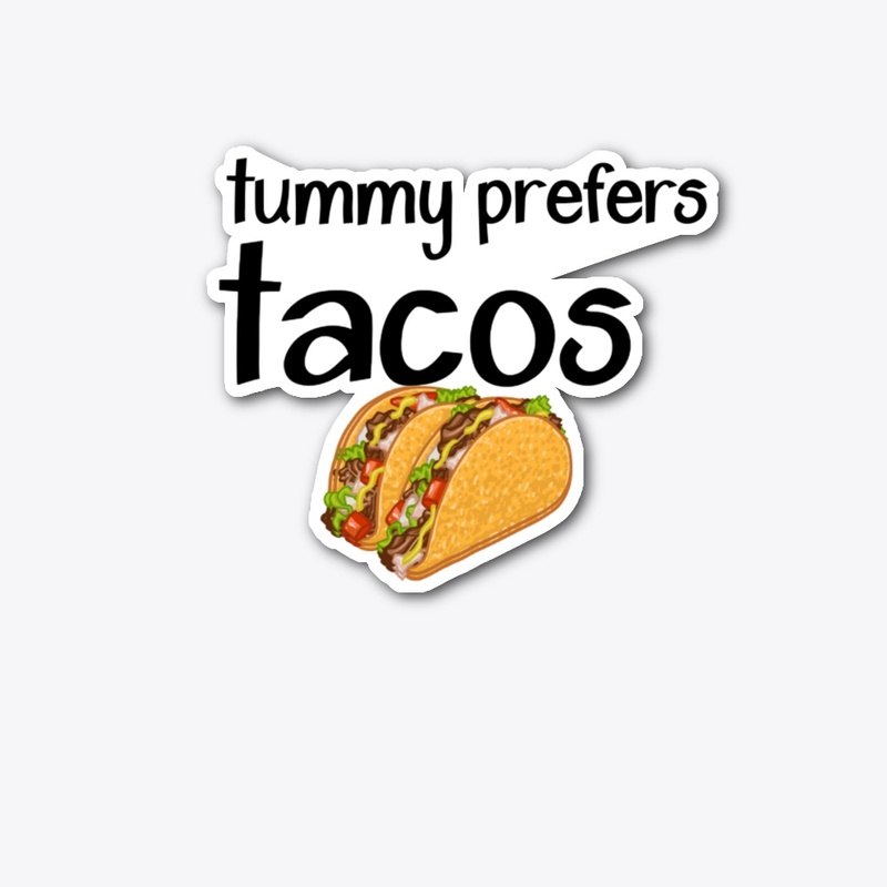 Tummy prefers tacos