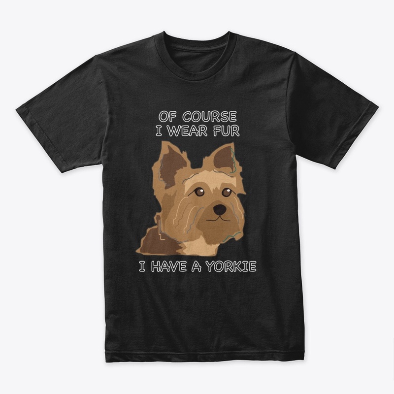 Of Course I Wear Fur - Yorkie 2