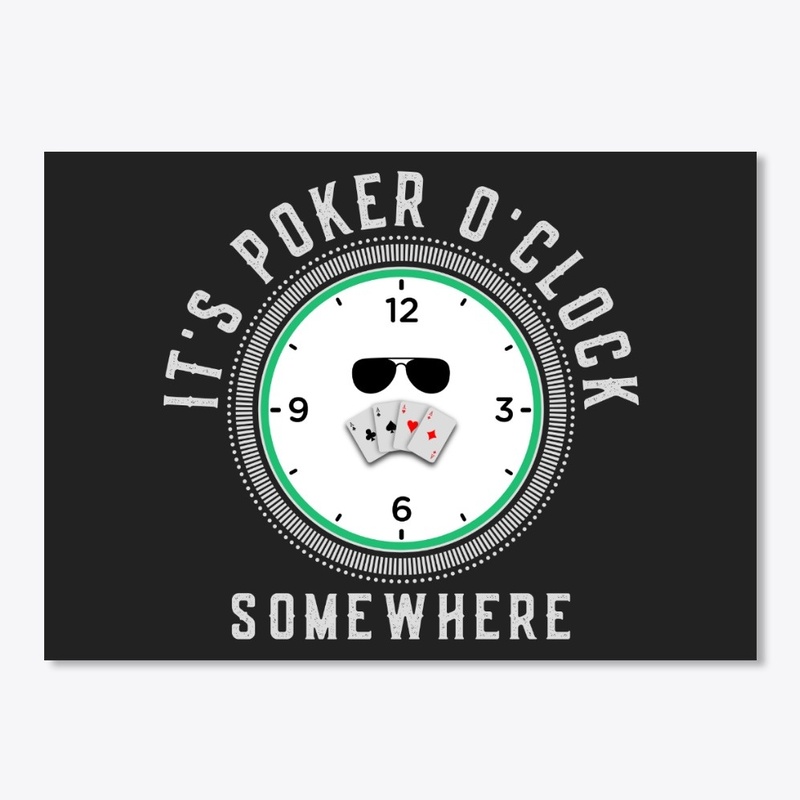 It's Poker O'clock somewhere