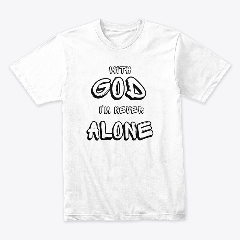 With GOD i'm never alone