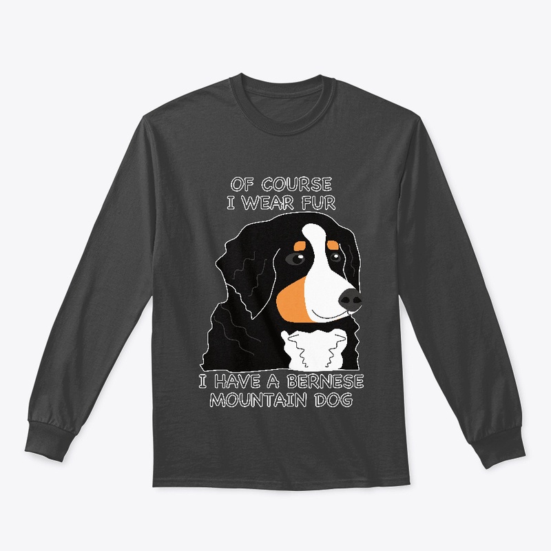 Of Course I Wear Fur - Bernese BMD 2