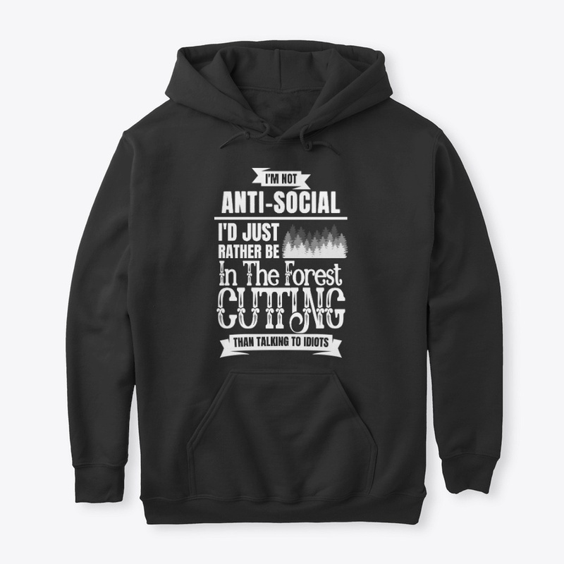 Funny Logger Gift, I'm Not Anti-social