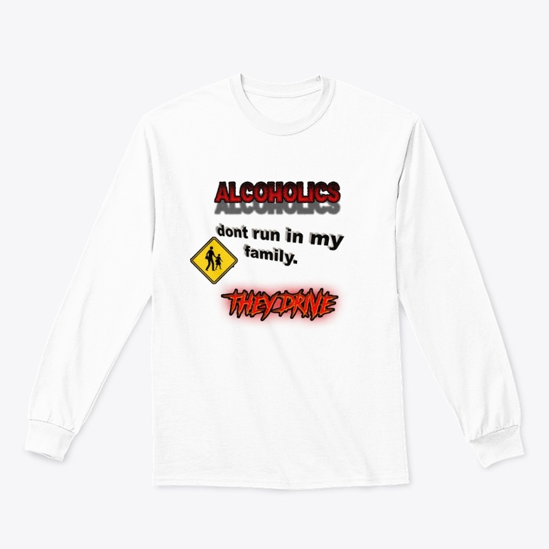 Alcoholics Don't Run In My Family...