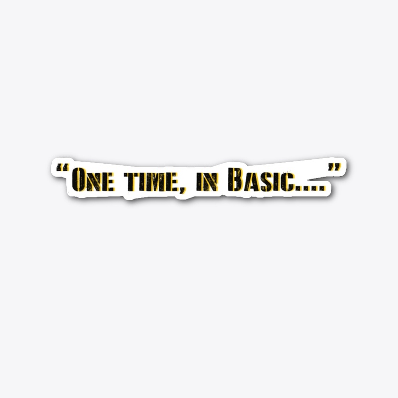 "ONE TIME..." (Army)