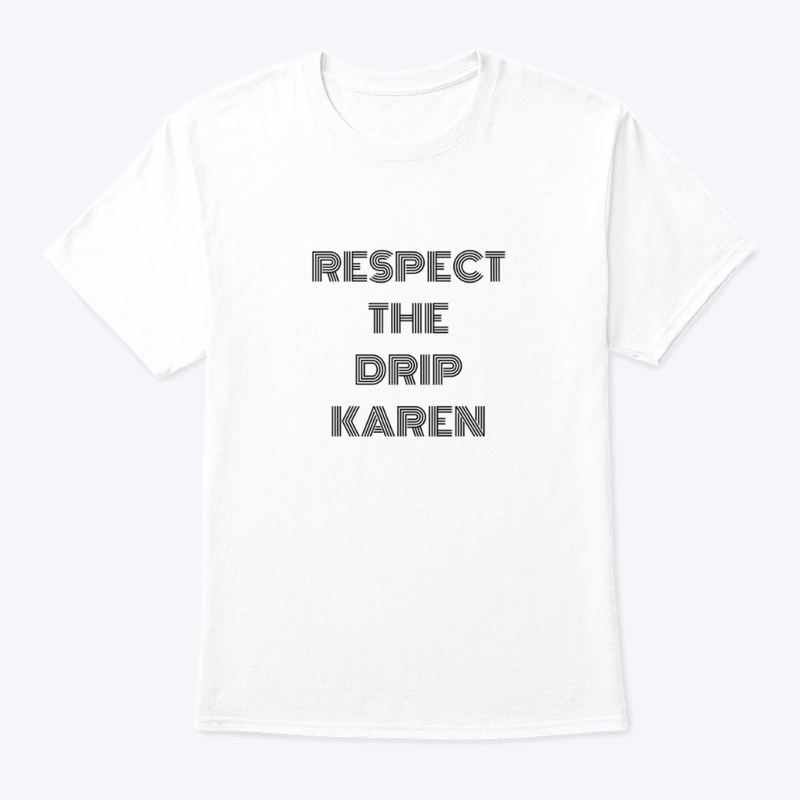 "Respect the Drip Karen"