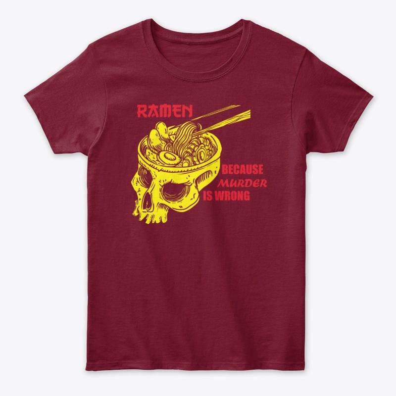 Ramen because murder is wrong