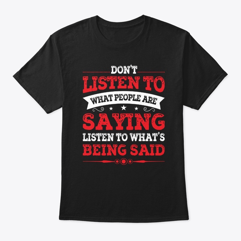 Listen to what's being said!
