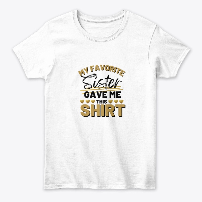 my favourite sister gave me this shirt
