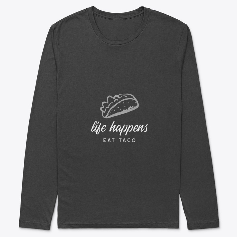 Life happens, eat taco