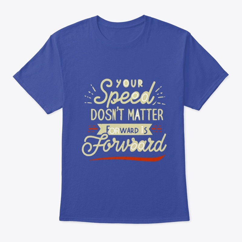 Your speed doesnt matter forward