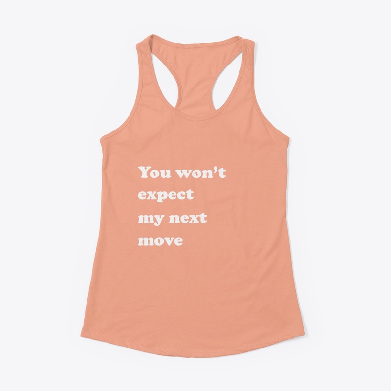 You won't expect my next move
