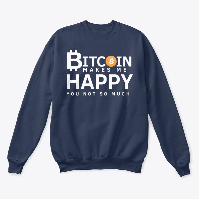 Bitcoin Makes Me Happy You Not So Much 