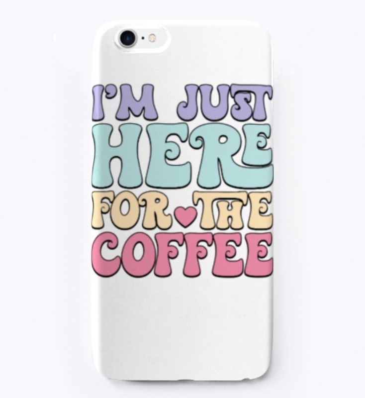 Funny I'm Just Here For The Coffee