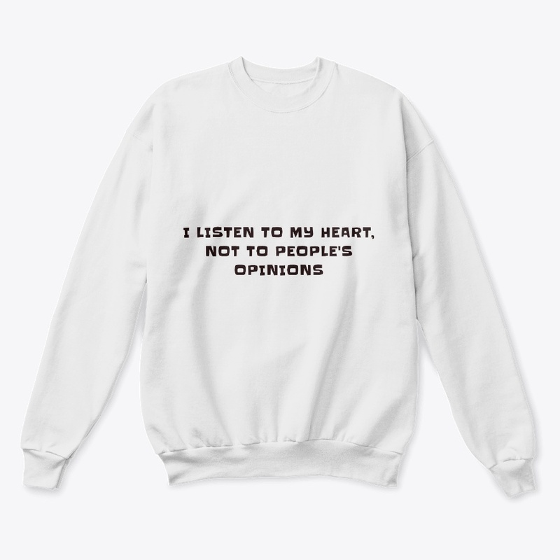 I listen to my heart, not to opinions