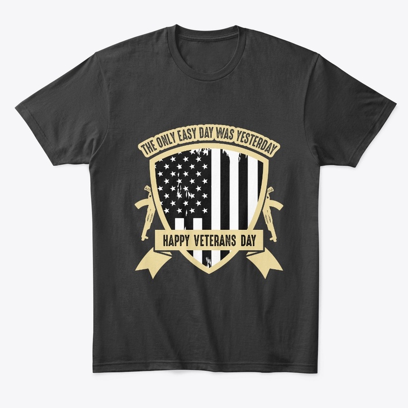 The only easy day -Veterans Day T Shirt