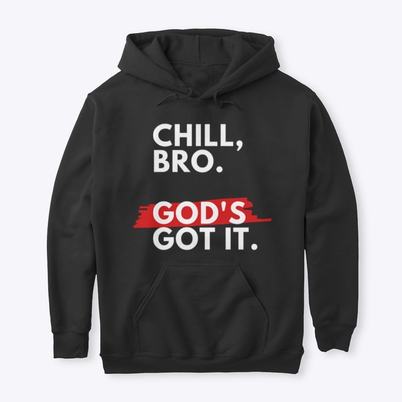 Chill, Bro. God's Got It