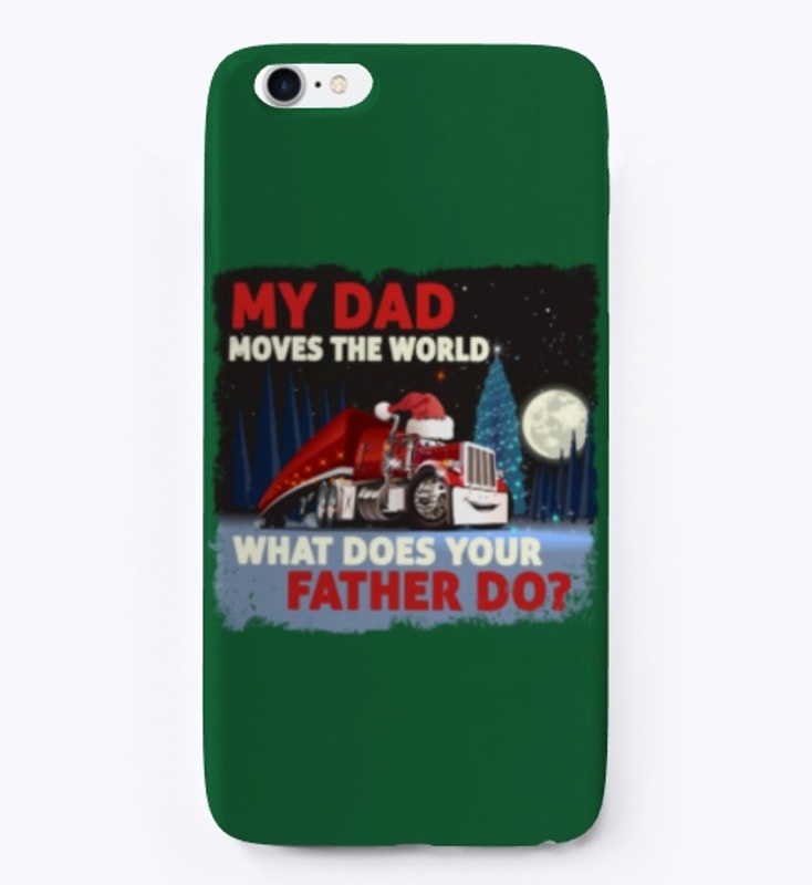 My Trucker Dad Moves World, What's Yours