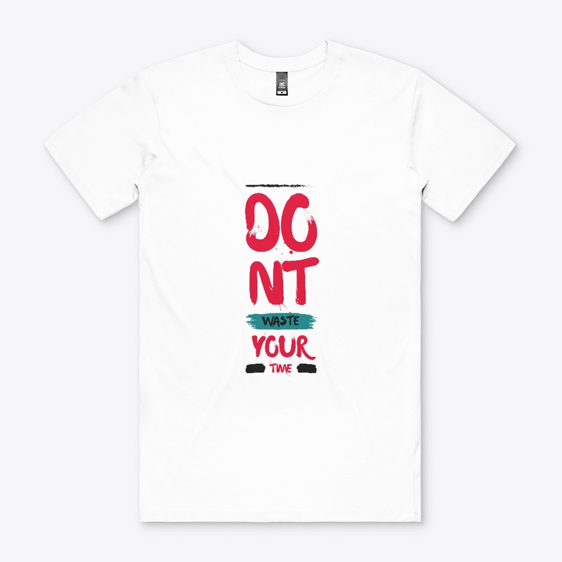 Dont Waste Your Time T-Shirt