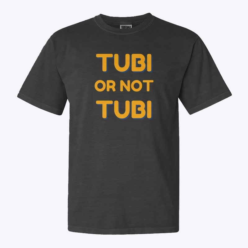 TUBI OR NOT TUBI