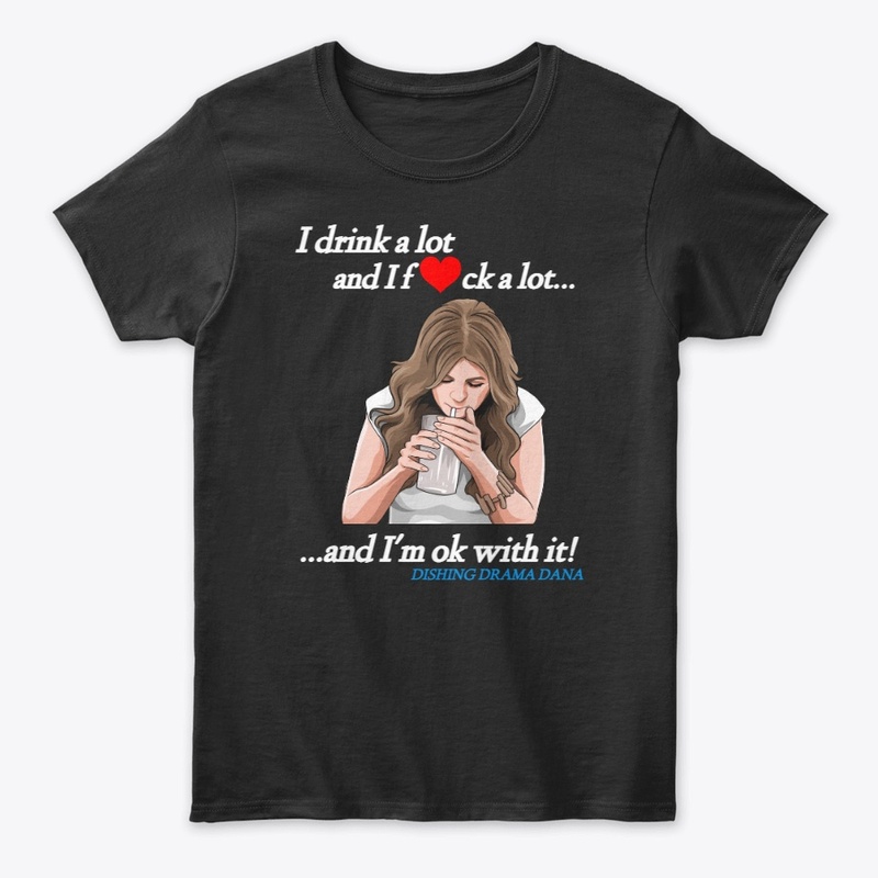 I Drink A Lot Shirt