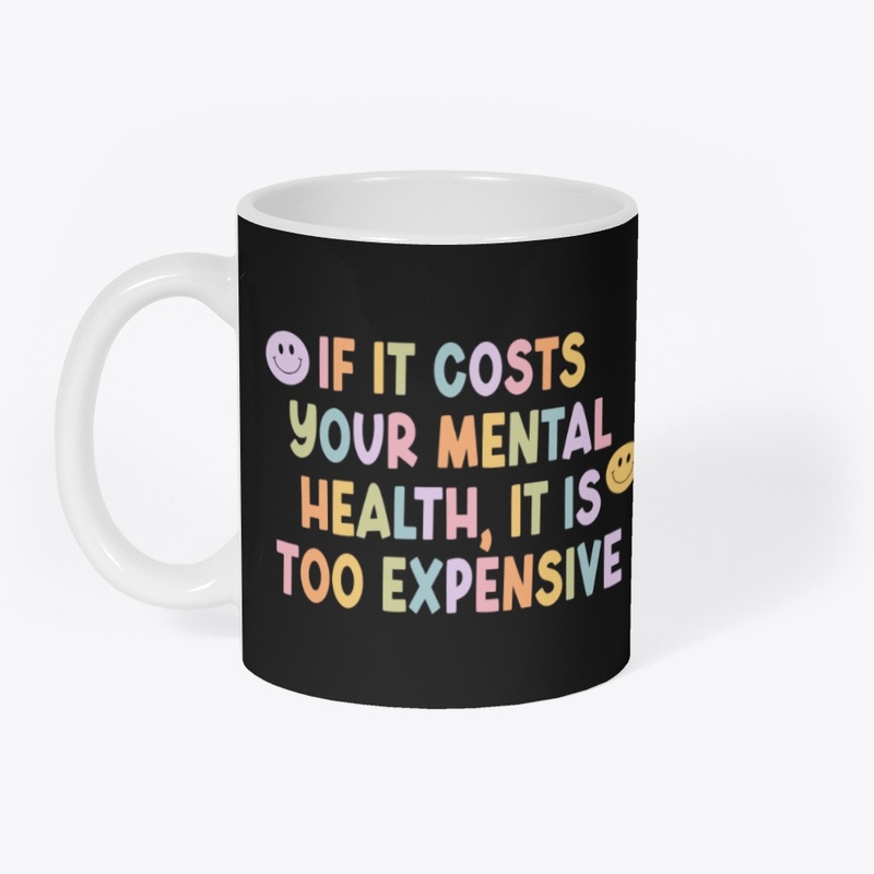 If It Costs Your Mental Health :)