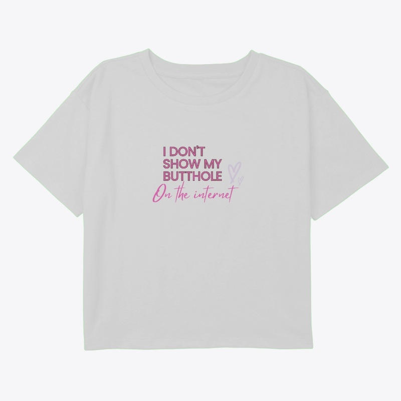 I Don't Show My Butthole on the Internet