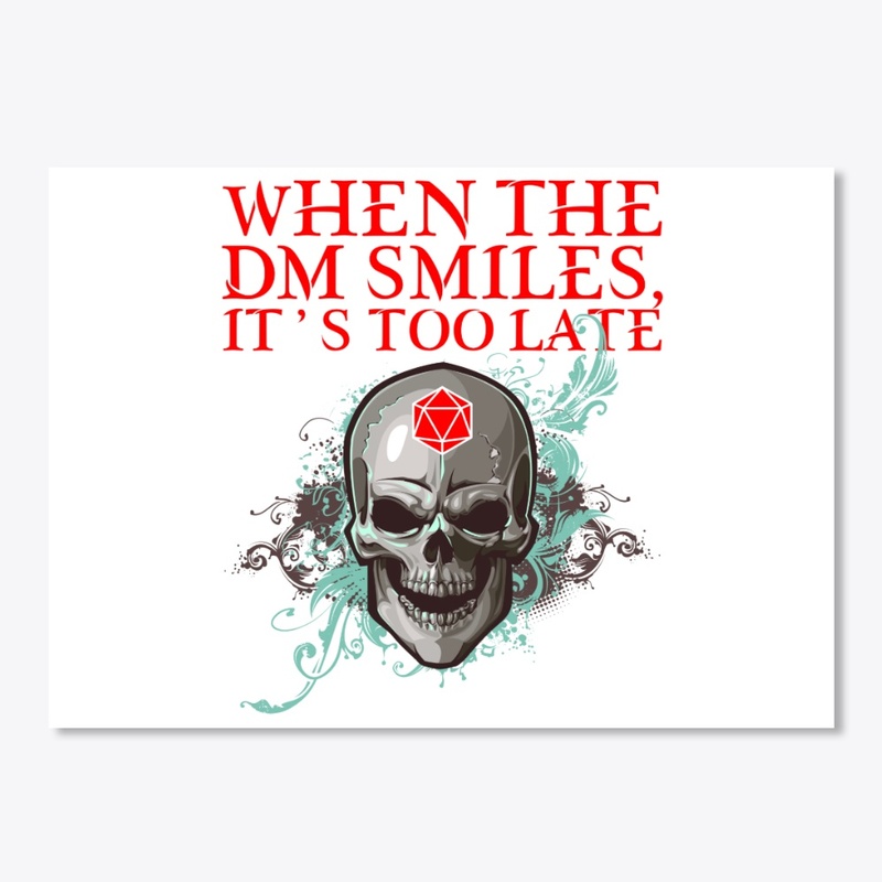 When the DM Smiles It's Too Late