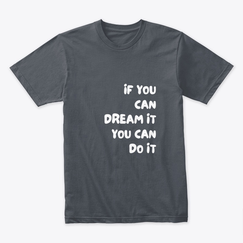 If you can dream it you can do it 