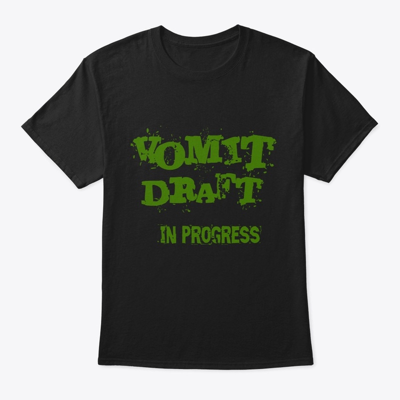 Vomit Draft In Progress Writers Tee