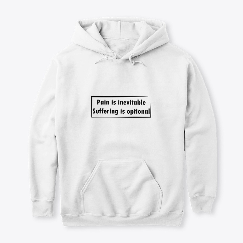 Pain is inevitable suffering is optional
