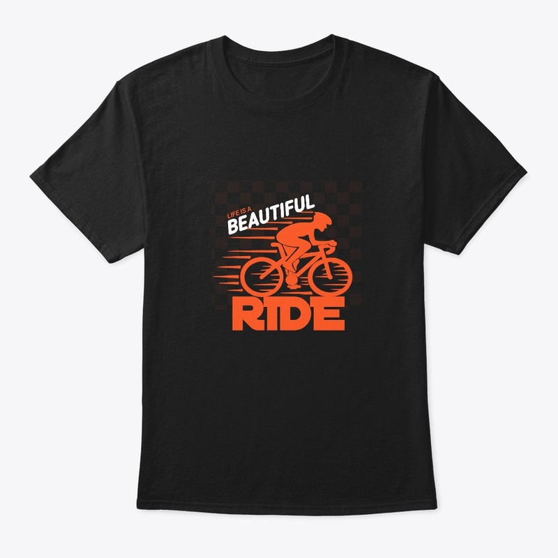 T shirt design life is a beautiful ride 