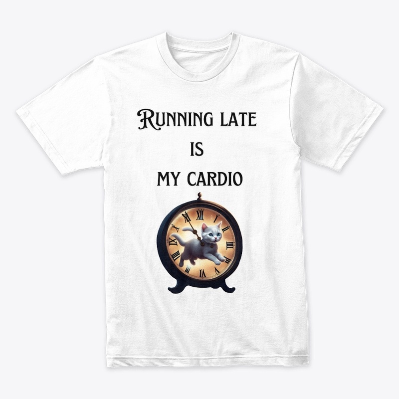 Funny Quote-Running Late Is My Cardio