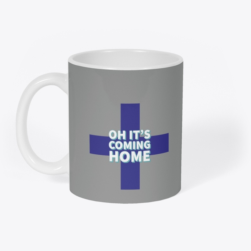 Oh it's coming home 