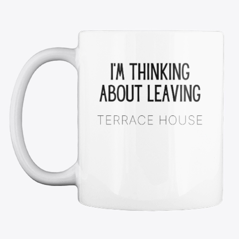 I'm Thinking About Leaving Terrace House