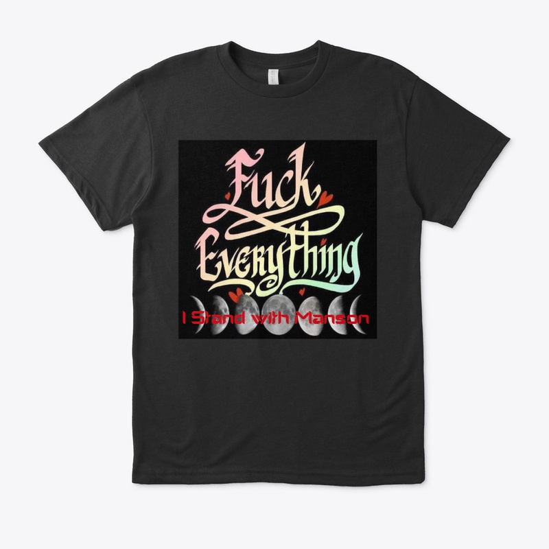 FUCK EVERYTHING I STAND WITH MANSON