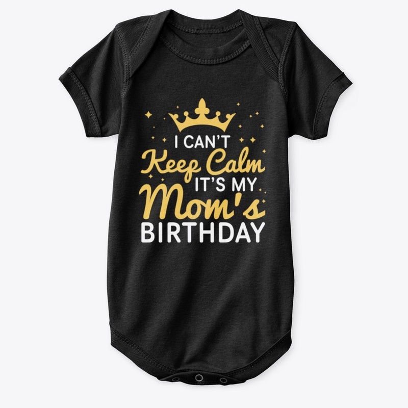 I Can't Keep Calm It's My Mom's Birthday