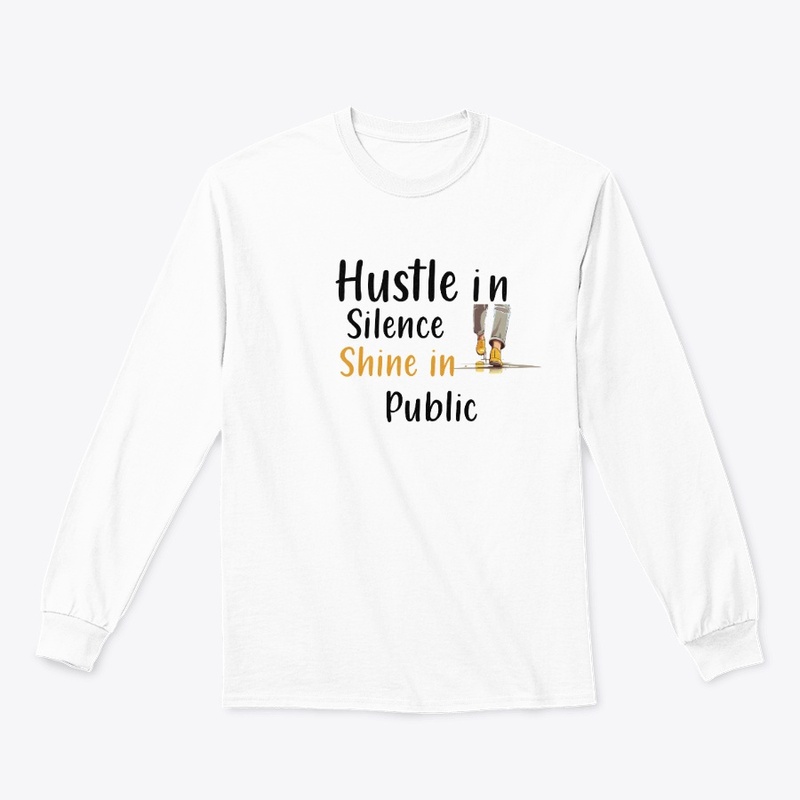 Hustle in Silence Shine in Public Grind