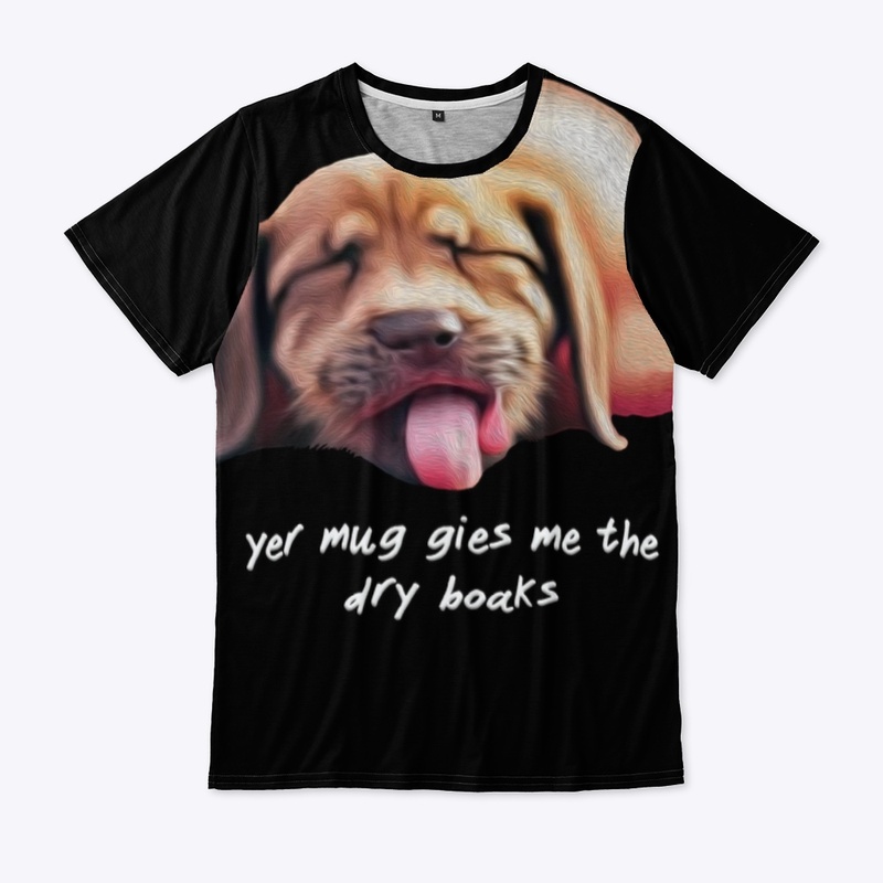YER MUG GIES ME THE DRY BOAKS