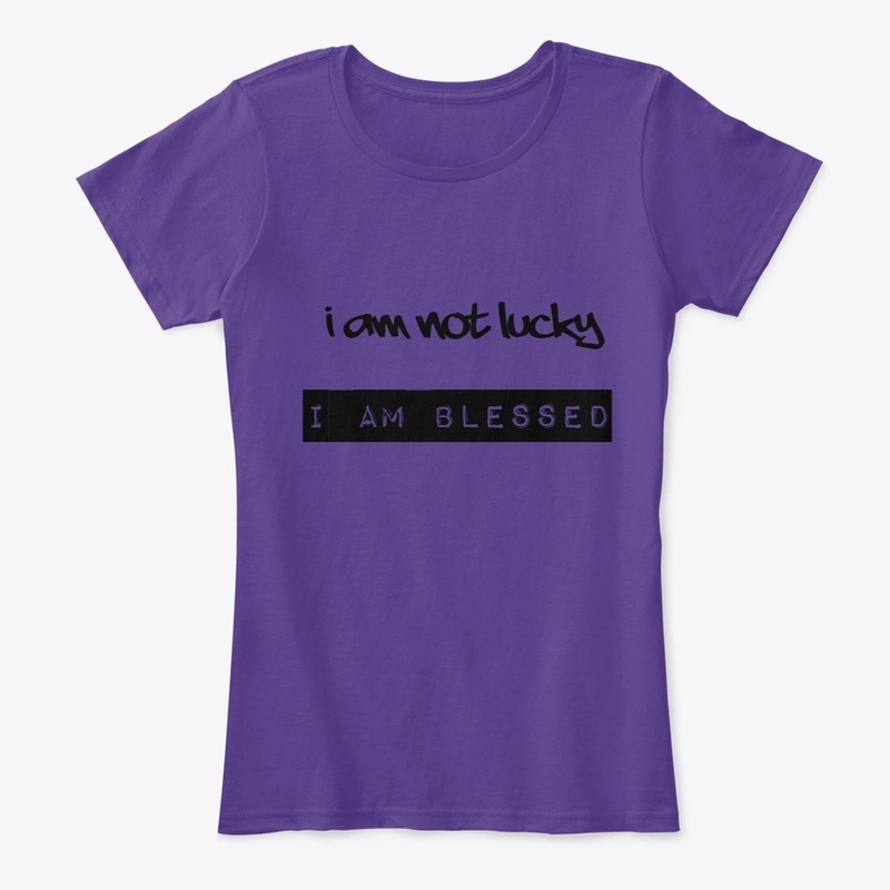 I an not lucky I am BLESSED